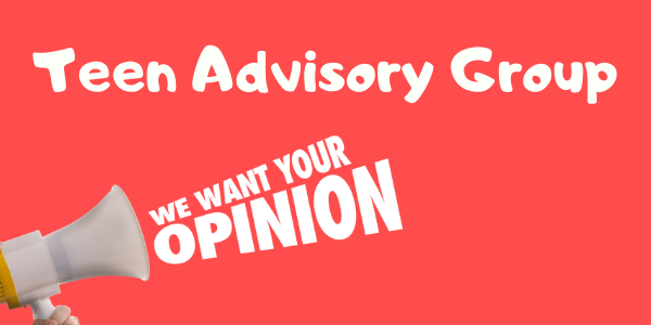 Teen Advisory Group we want your opinion